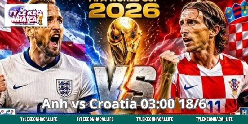 Anh vs Croatia 03:00 18/6: Soi Kèo Đại Chiến Bảng L World Cup