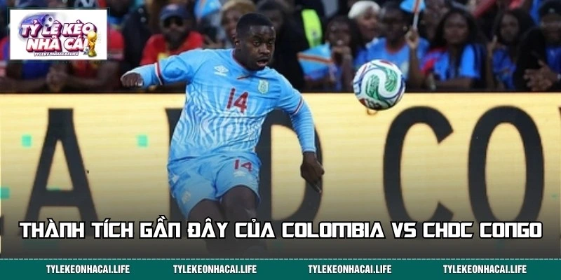 Thống kê phong độ ấn tượng của Colombia vs CHDC Congo
