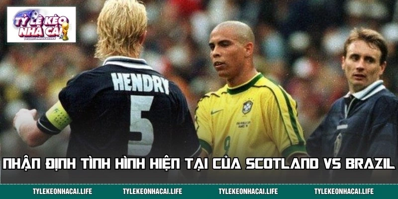 Phân tích phong độ thực tế của hai đội Scotland vs Brazil