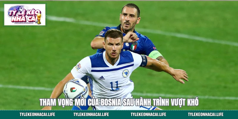 Tham vọng mới của Bosnia sau hành trình vượt khó