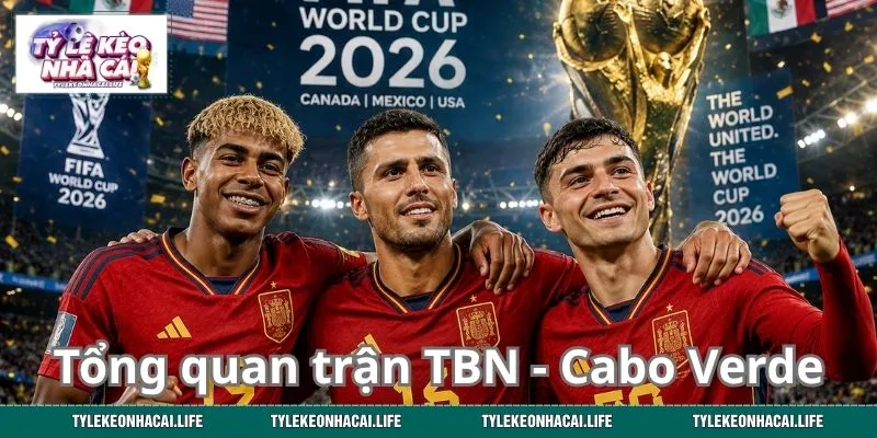 Tổng quan trận đấu Tây Ban Nha - Cabo Verde